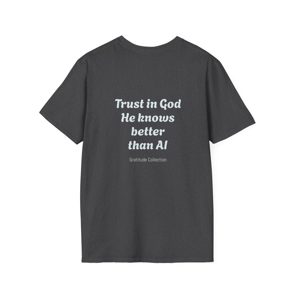 “Trust in God, He knows better than AI”  Unisex T-Shirt